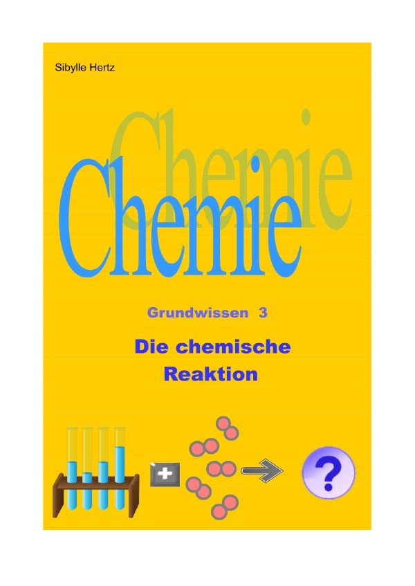 Cover: 9783750253520 | Die chemische Reaktion | Chemie Grundwissen 3 | Sibylle Hertz | Buch