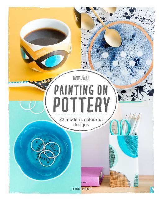 Cover: 9781782217602 | Painting on Pottery | 22 Modern, Colourful Designs | Tania Zaoui