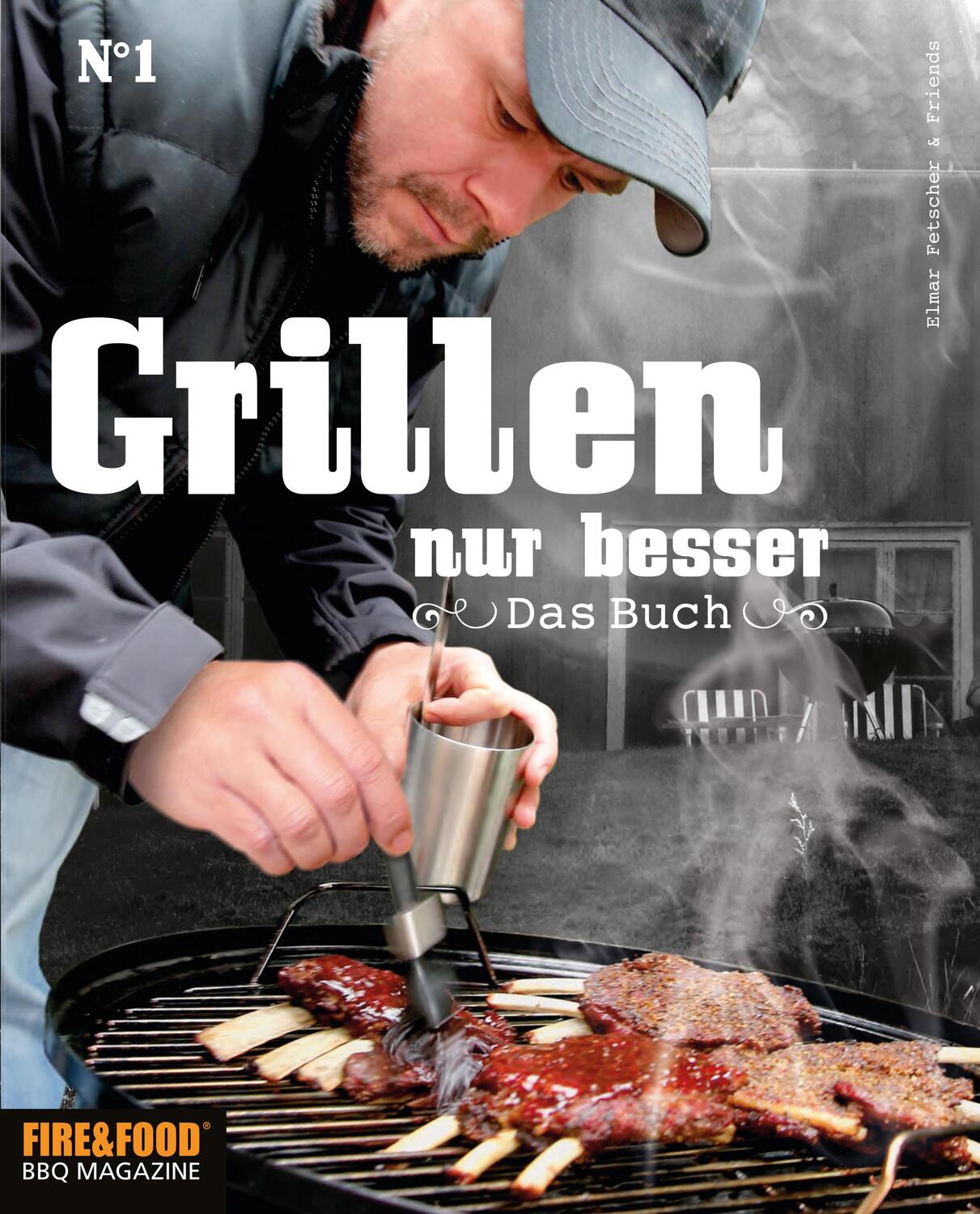Cover: 9783981717709 | Grillen, nur besser | Fire & Food - Das Buch No. 1 | Fire & Food