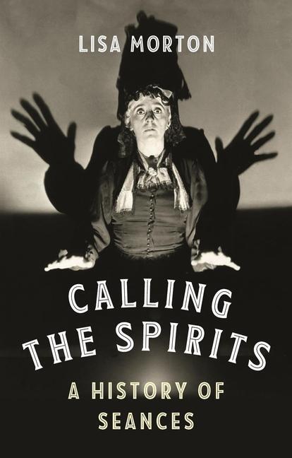 Cover: 9781789142808 | Calling the Spirits | A History of Seances | Lisa Morton | Buch | 2020