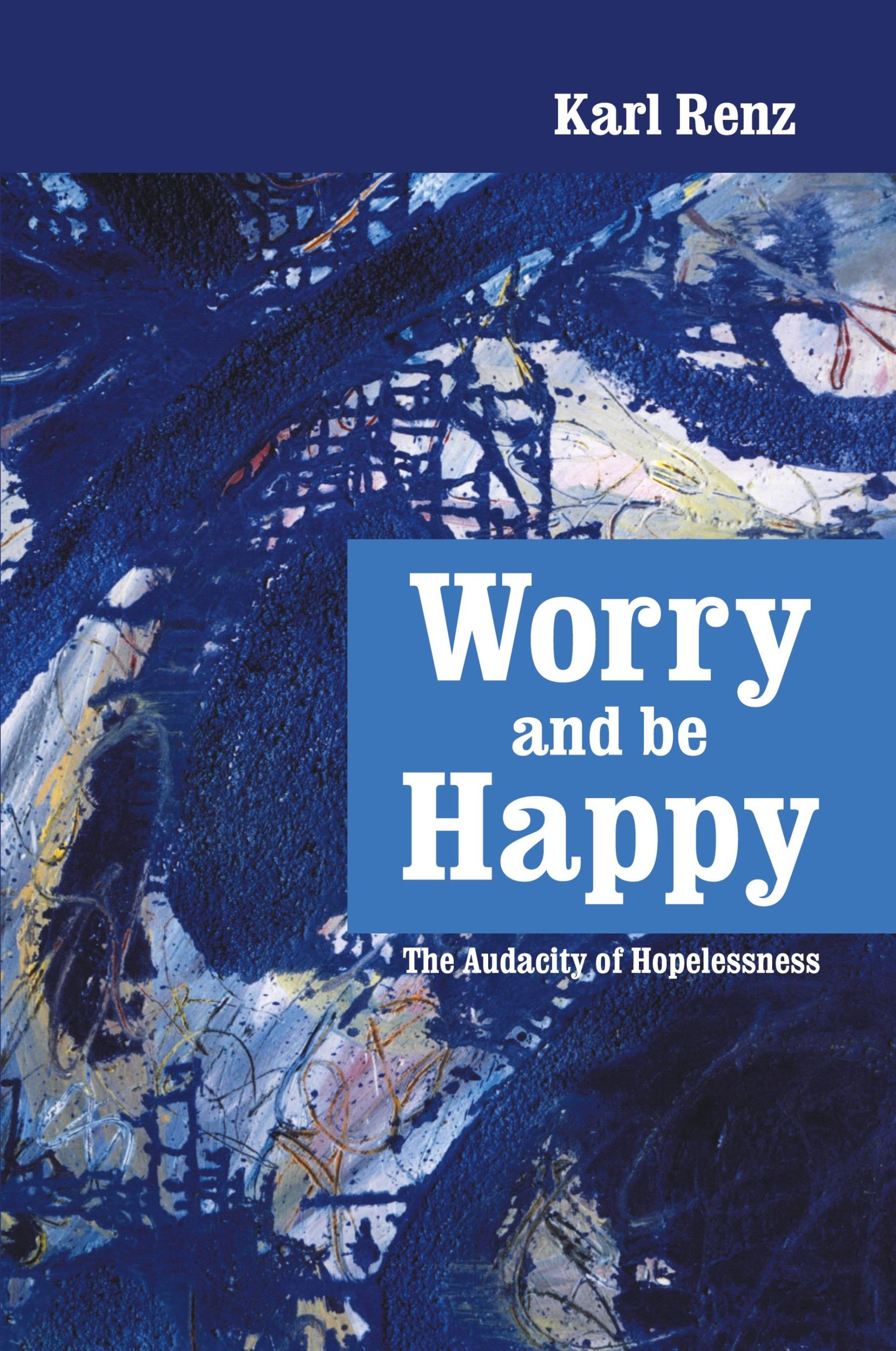 Cover: 9789382788041 | Worry and be Happy | The Audacity of Hopelessness | Karl Renz | Buch