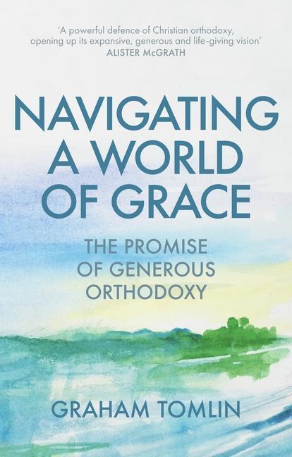 Cover: 9780281082858 | Navigating a World of Grace | The Promise of Generous Orthodoxy | Buch