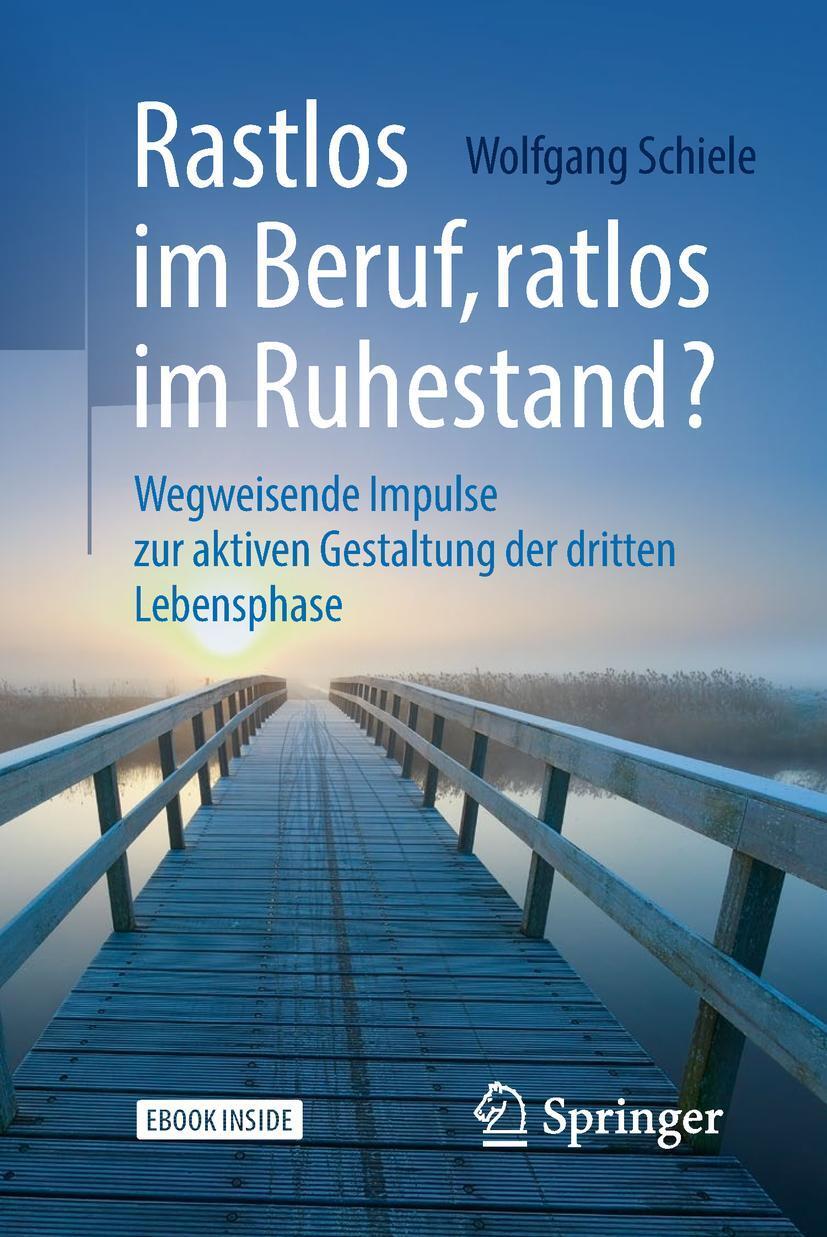 Cover: 9783662565667 | Rastlos im Beruf, ratlos im Ruhestand? | Wolfgang Schiele | Buch