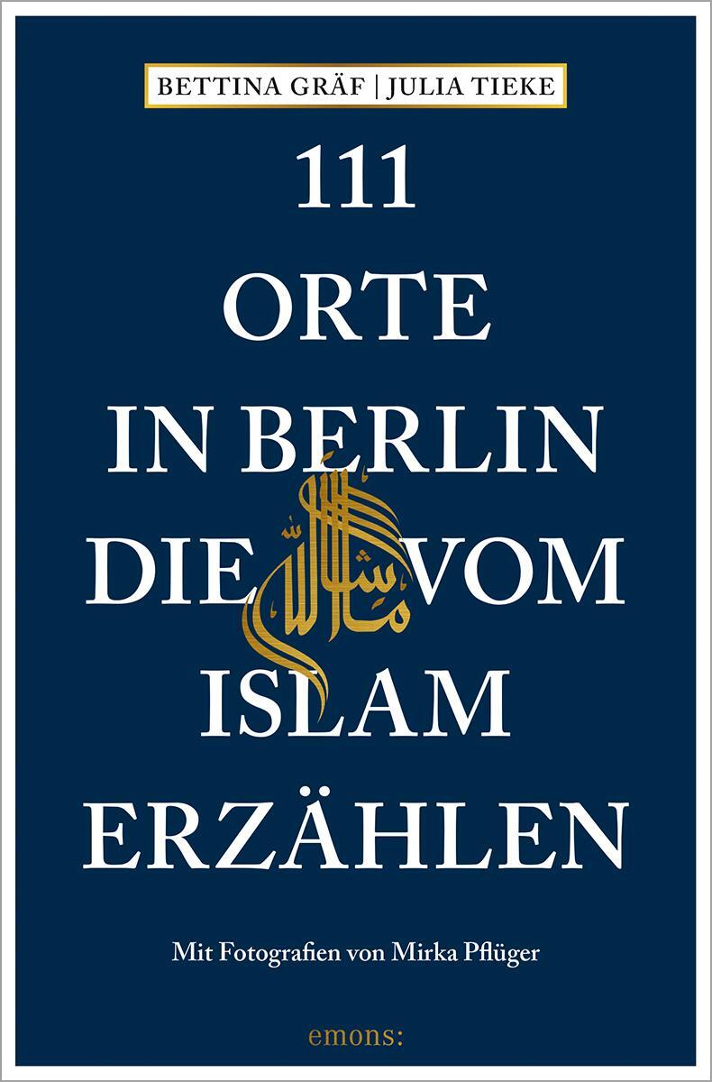 Cover: 9783740815165 | 111 Orte in Berlin, die vom Islam erzählen | Bettina Gräf (u. a.)