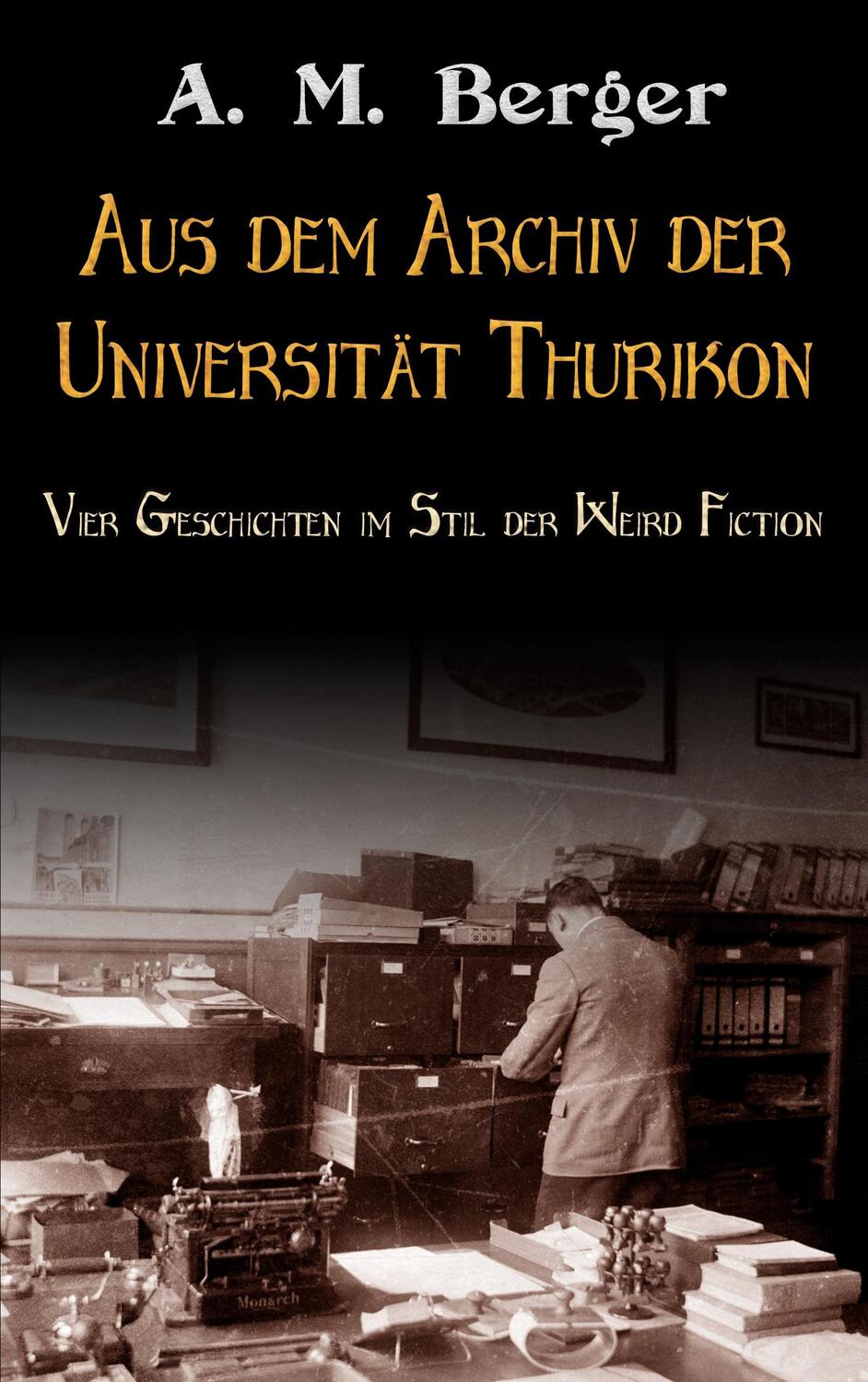 Cover: 9783739234267 | Aus dem Archiv der Universität Thurikon | A. M. Berger | Taschenbuch