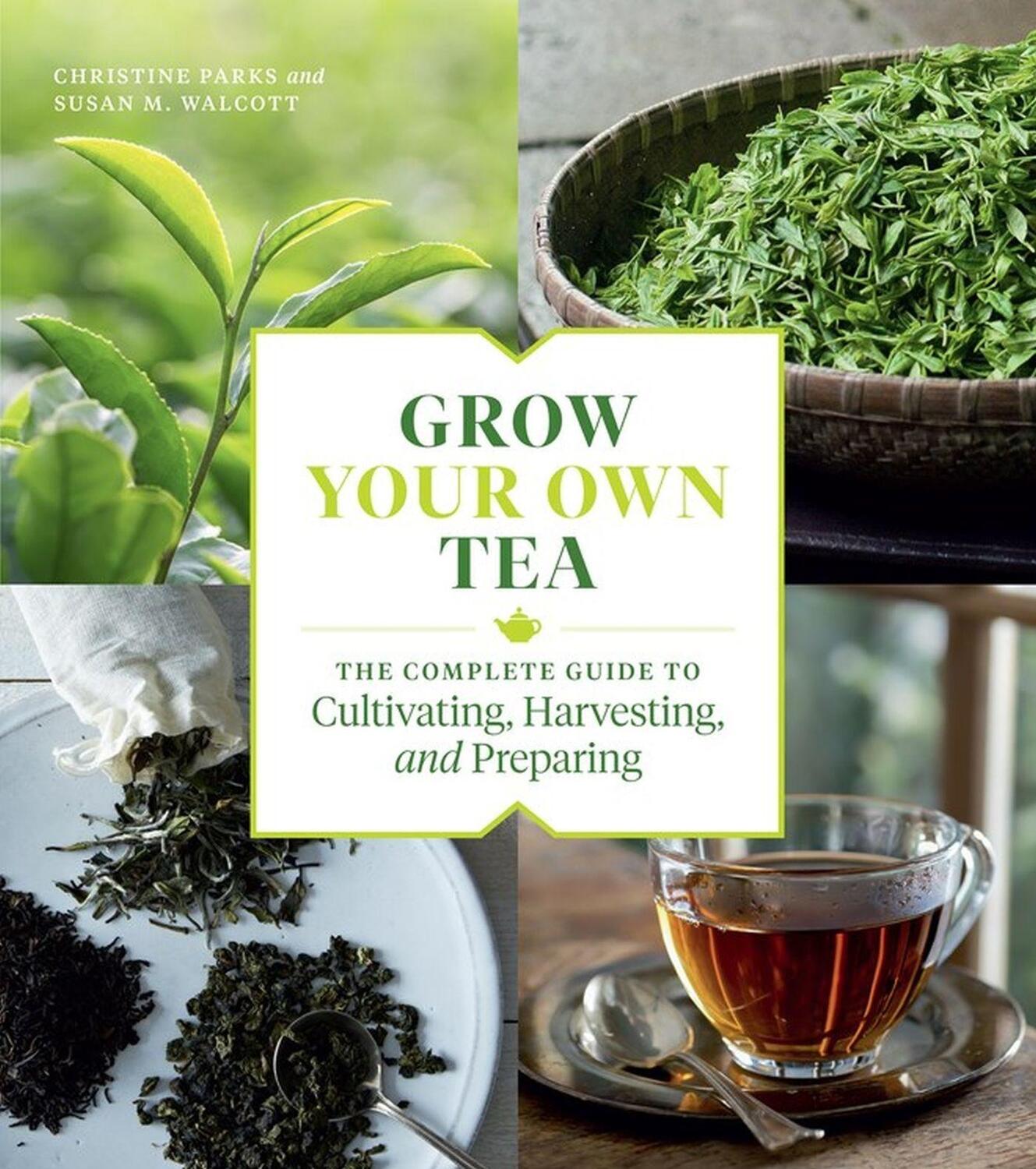 Cover: 9781604699319 | Grow Your Own Tea | Christine Parks (u. a.) | Taschenbuch | Englisch