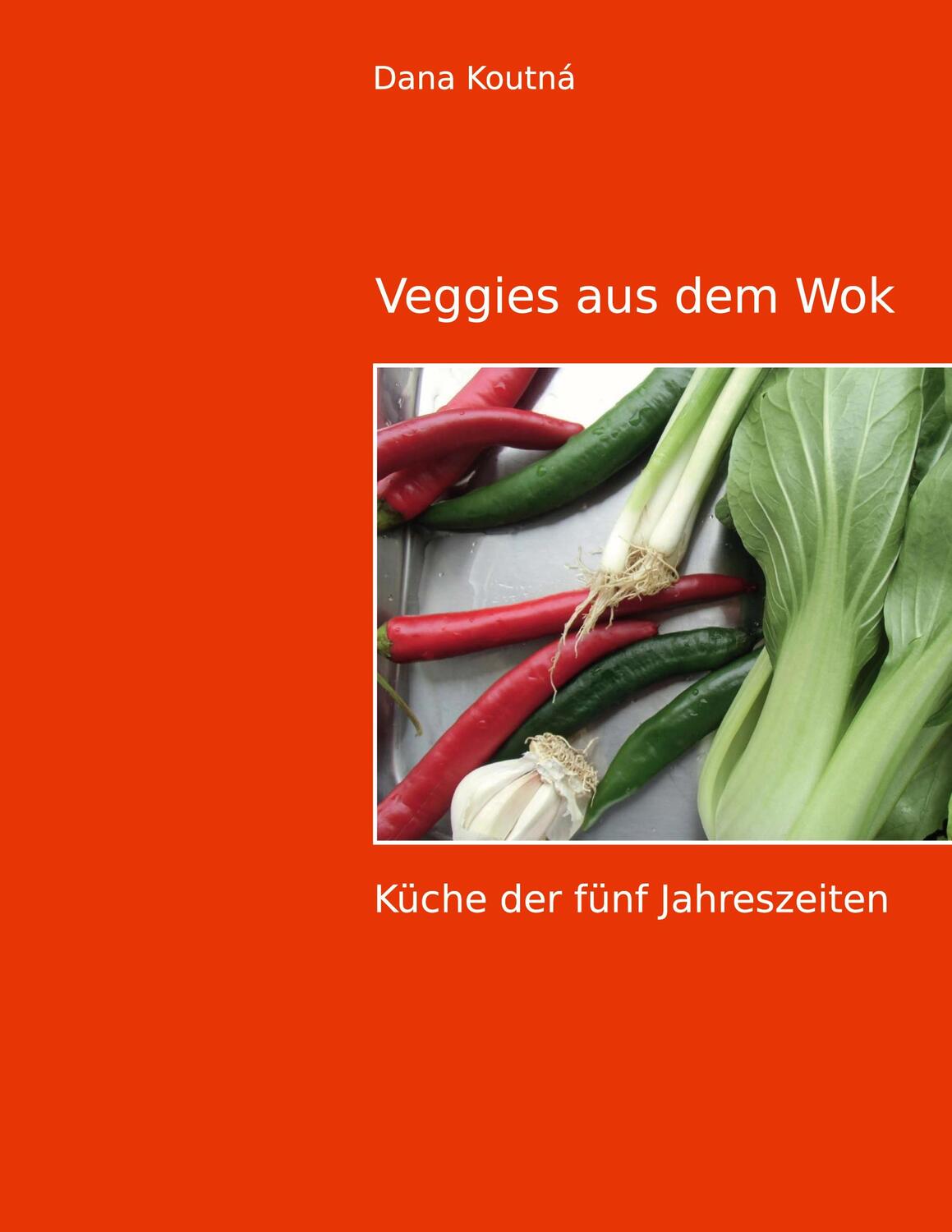 Cover: 9783752670318 | Veggies aus dem Wok | Küche der fünf Jahreszeiten | Dana Koutná | Buch
