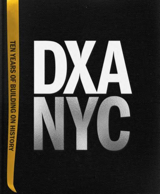 Cover: 9781951541903 | DXA NYC | Ten Years of Building on History | Jordan Rogove (u. a.)