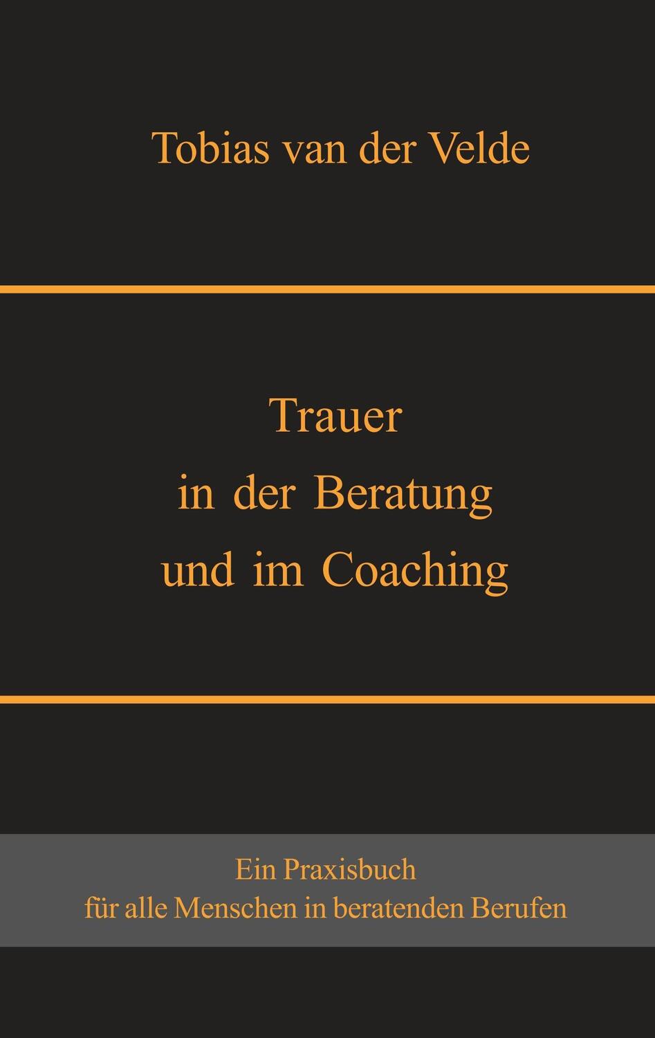 Cover: 9783752878844 | Trauer in der Beratung und im Coaching | Tobias van der Velde | Buch