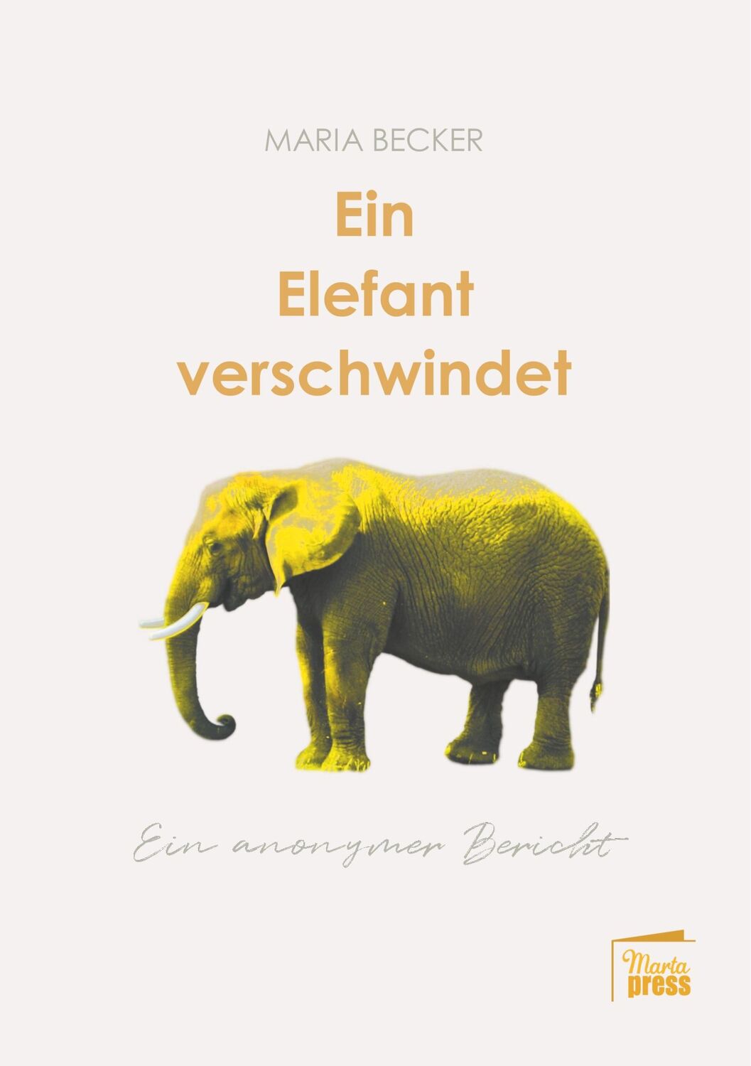 Cover: 9783944442631 | Ein Elefant verschwindet | Ein anonymer Bericht | Maria Becker | Buch