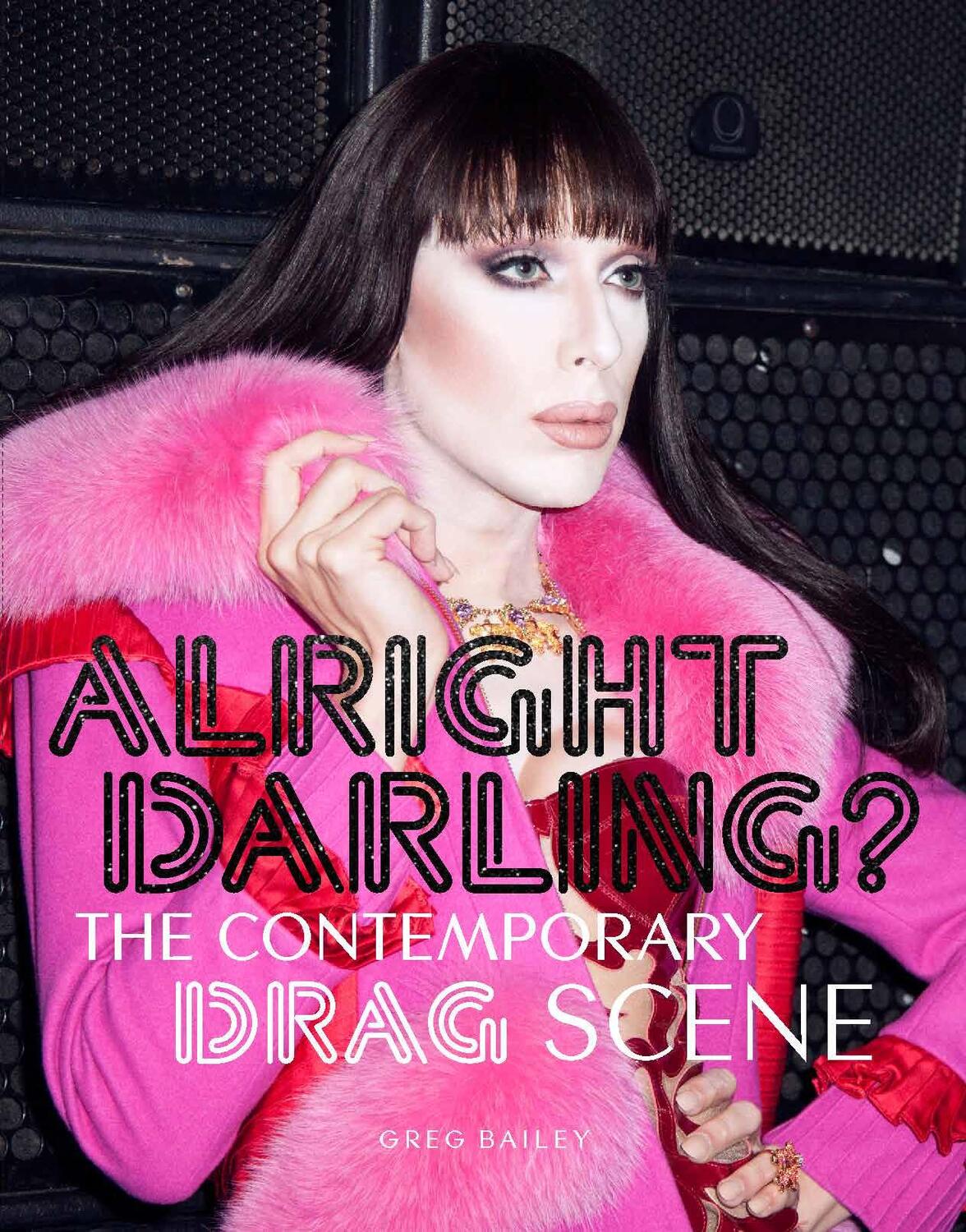 Cover: 9781786272874 | Alright Darling? | The Contemporary Drag Scene | Greg Bailey | Buch