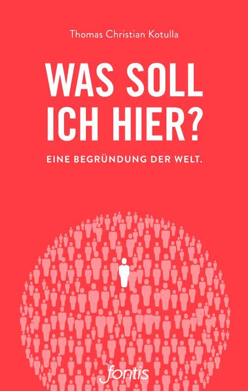 Cover: 9783038480969 | Was soll ich hier? | Eine Begründung der Welt | Kotulla | Taschenbuch