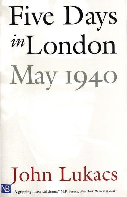 Cover: 9780300084665 | Five Days in London, May 1940 | May 1940 | John Lukacs | Taschenbuch
