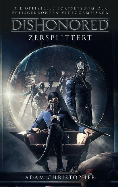 Cover: 9783833233593 | Dishonored - Zersplittert | Roman zum Videogame | Adam Christopher