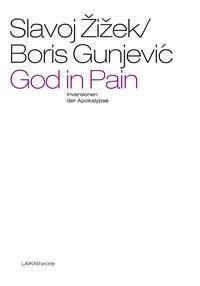 Cover: 9783944233536 | God in Pain | Inversionen der Apokalypse | Boris Gunjevic (u. a.)