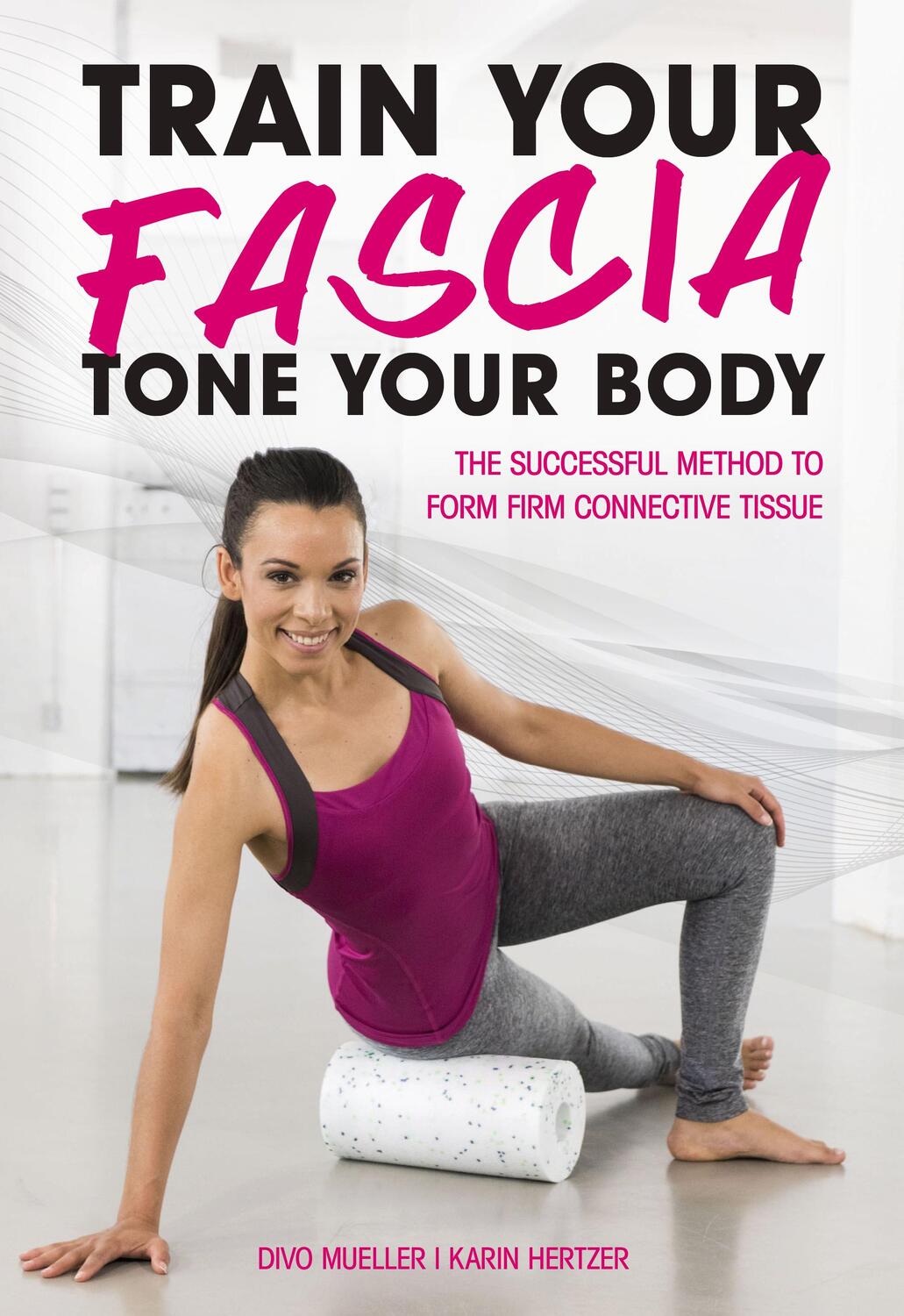 Cover: 9781782551171 | Train Your Fascia Tone Your Body: The Successful Method to Form...