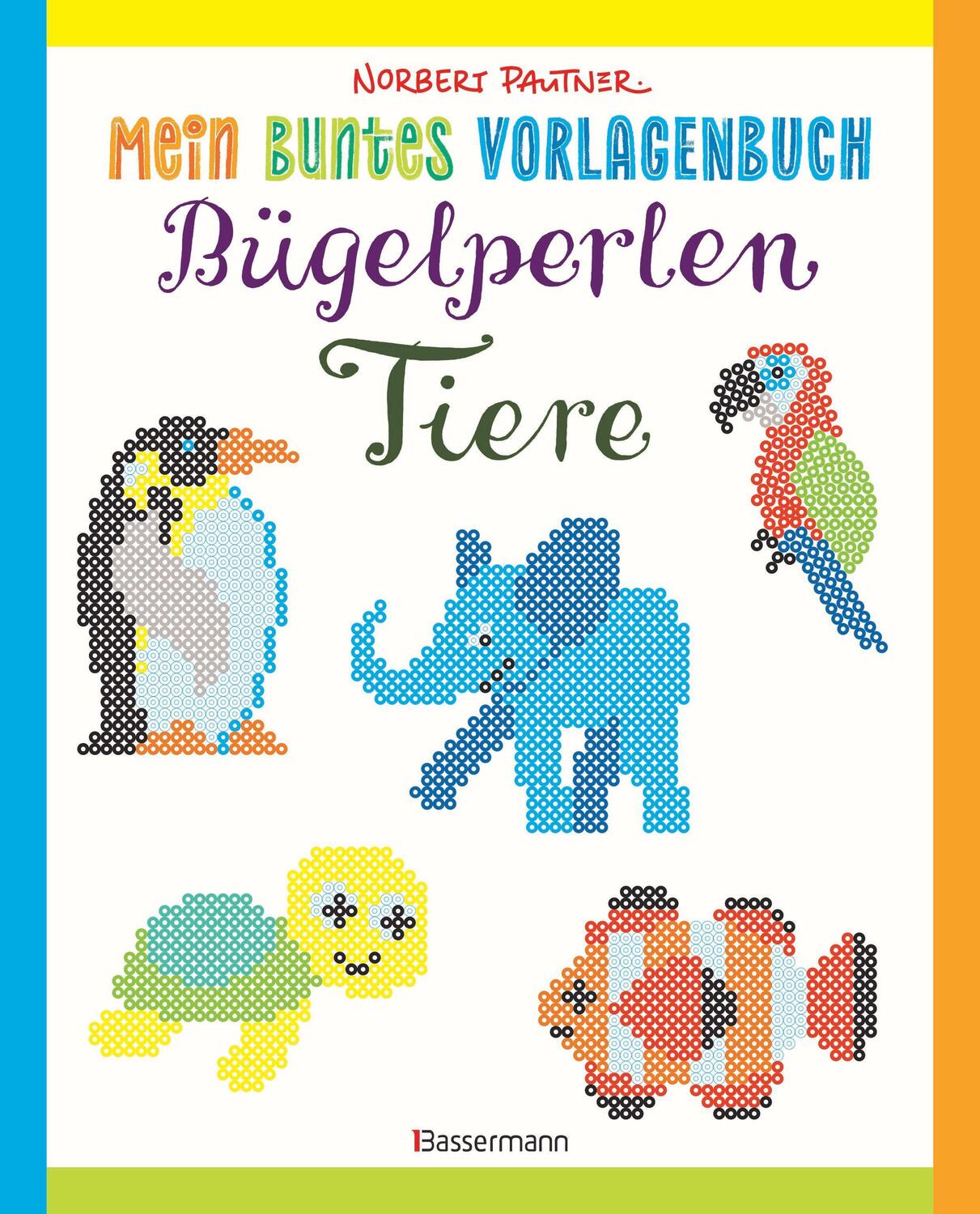 Cover: 9783809442912 | Mein buntes Vorlagenbuch: Bügelperlen-Tiere. Über 150 Motive. Von...