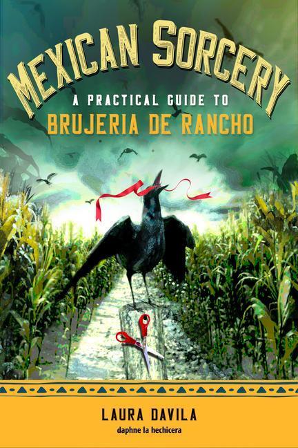 Cover: 9781578637812 | Mexican Sorcery | A Practical Guide to Brujeria de Rancho | Davila