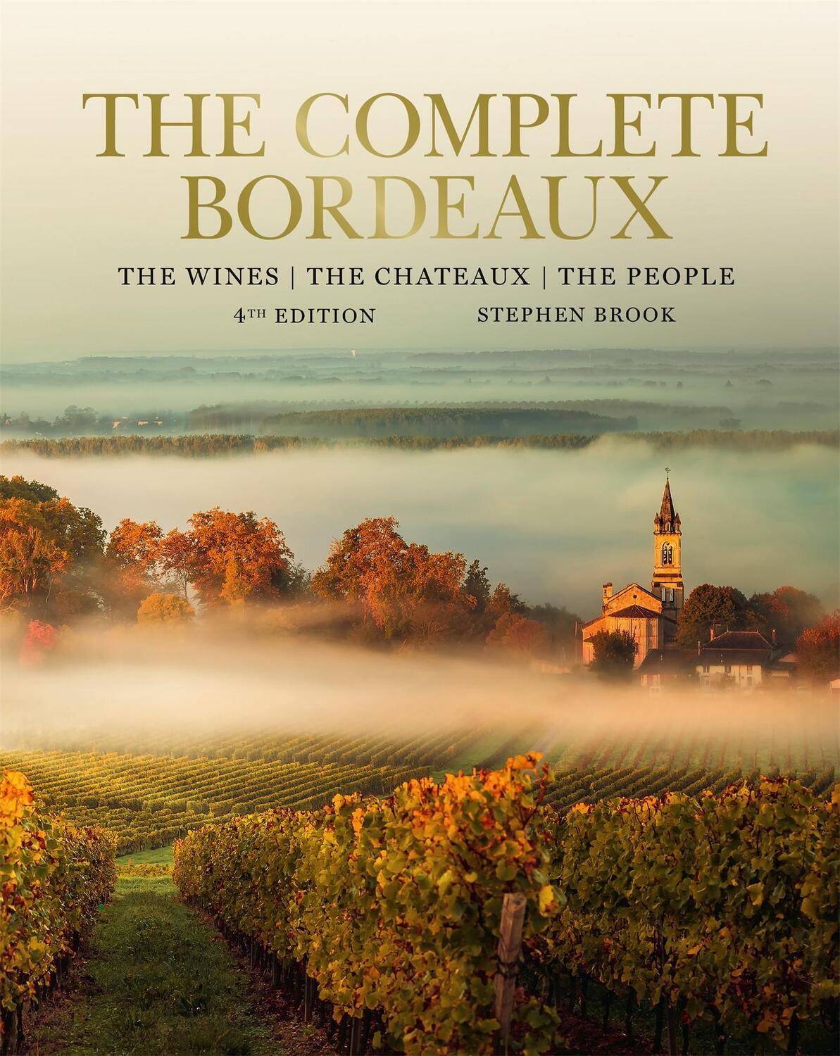 Cover: 9781784727512 | The Complete Bordeaux: 4th Edition: The Wines, the Chateaux, the...
