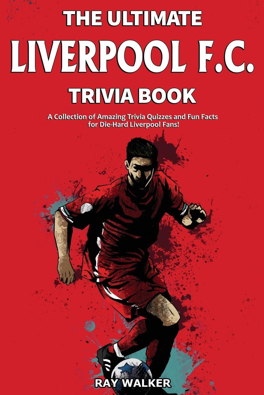 Cover: 9781953563231 | The Ultimate Liverpool F.C. Trivia Book | Ray Walker | Taschenbuch