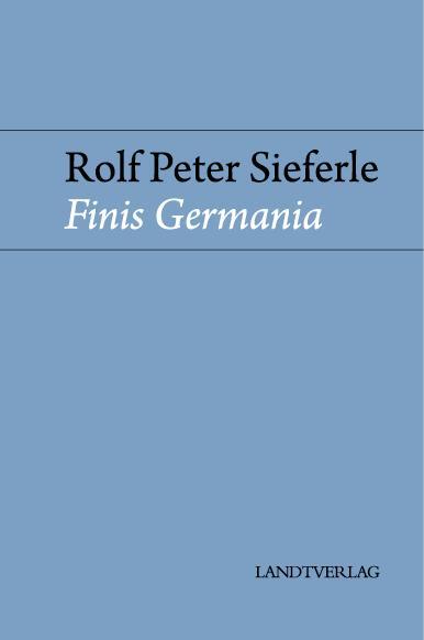 Cover: 9783944872902 | Finis Germania | Rolf Peter Sieferle | Buch | Deutsch | 2019