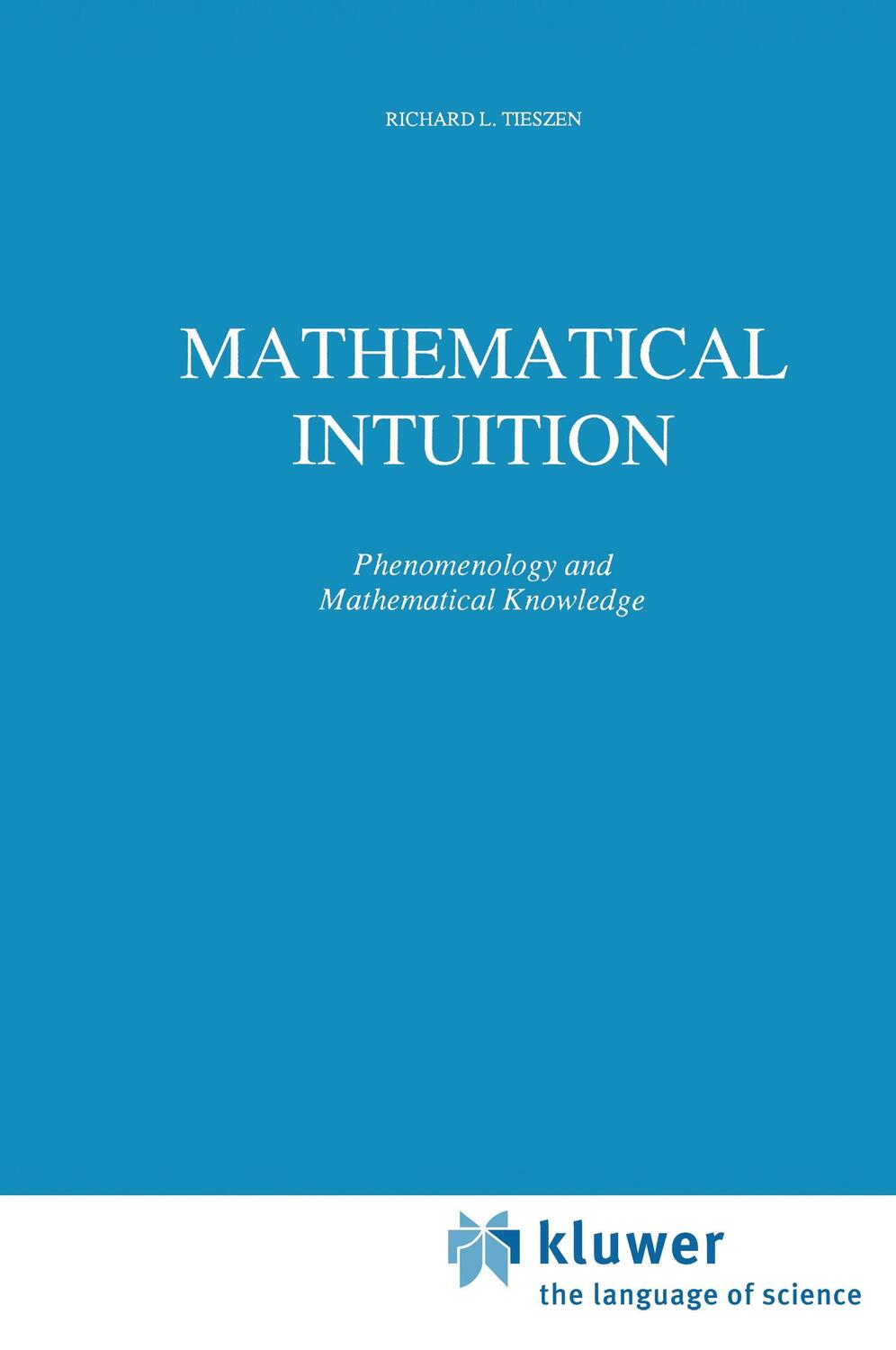 Cover: 9780792301318 | Mathematical Intuition | Phenomenology and Mathematical Knowledge