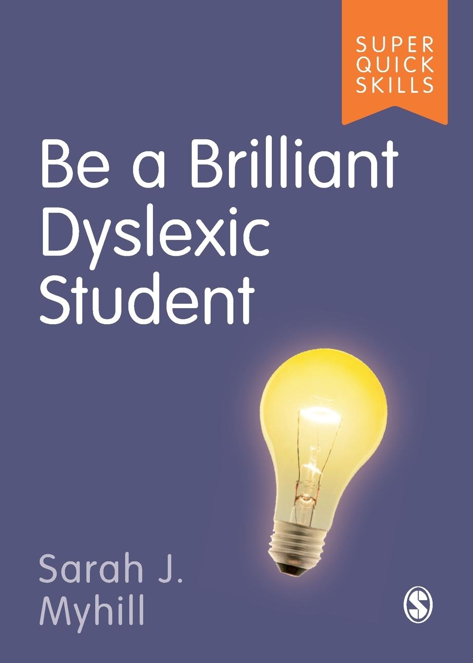 Cover: 9781529790818 | Be a Brilliant Dyslexic Student | Sarah J Myhill | Taschenbuch | 2022