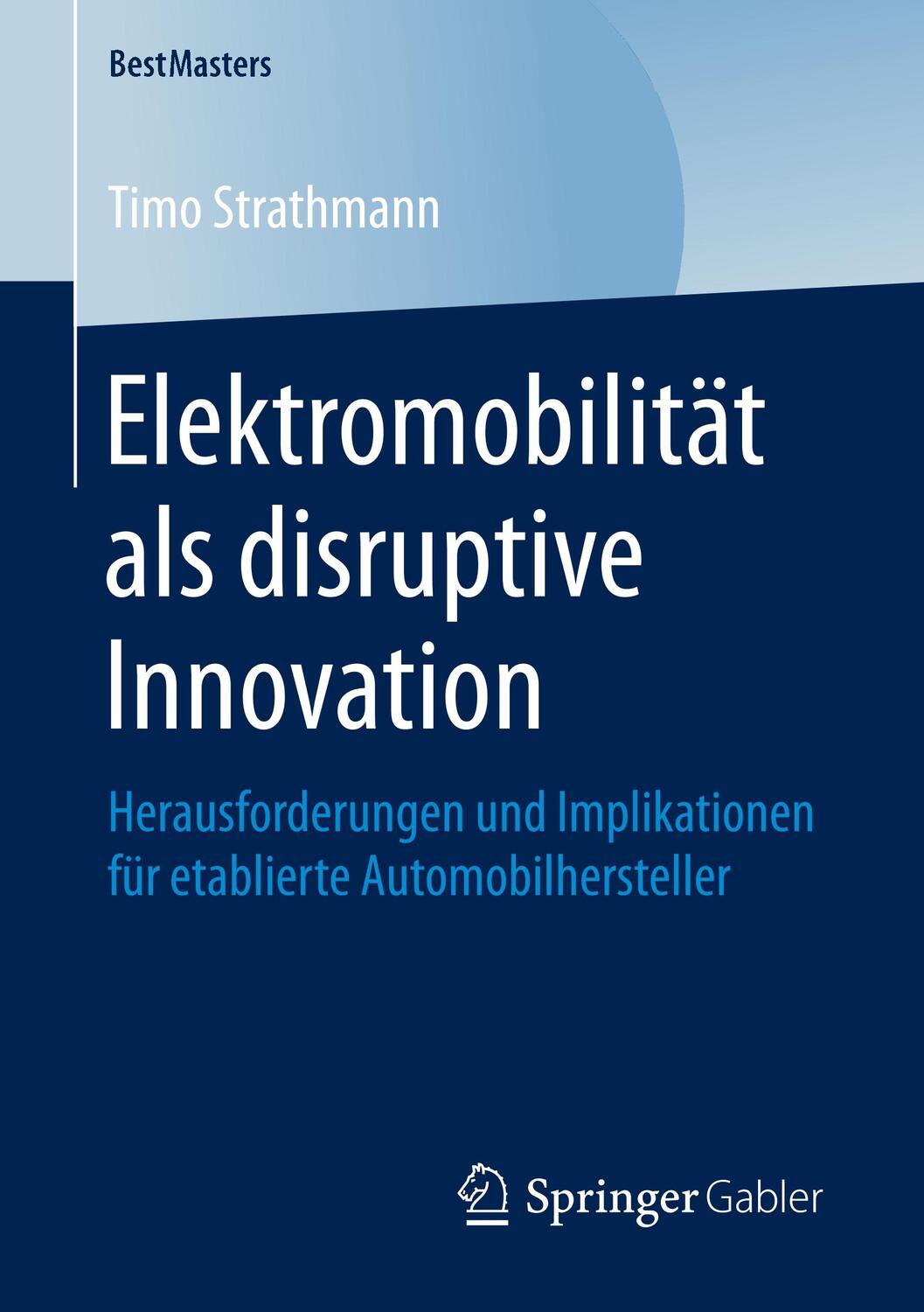 Cover: 9783658252212 | Elektromobilität als disruptive Innovation | Timo Strathmann | Buch
