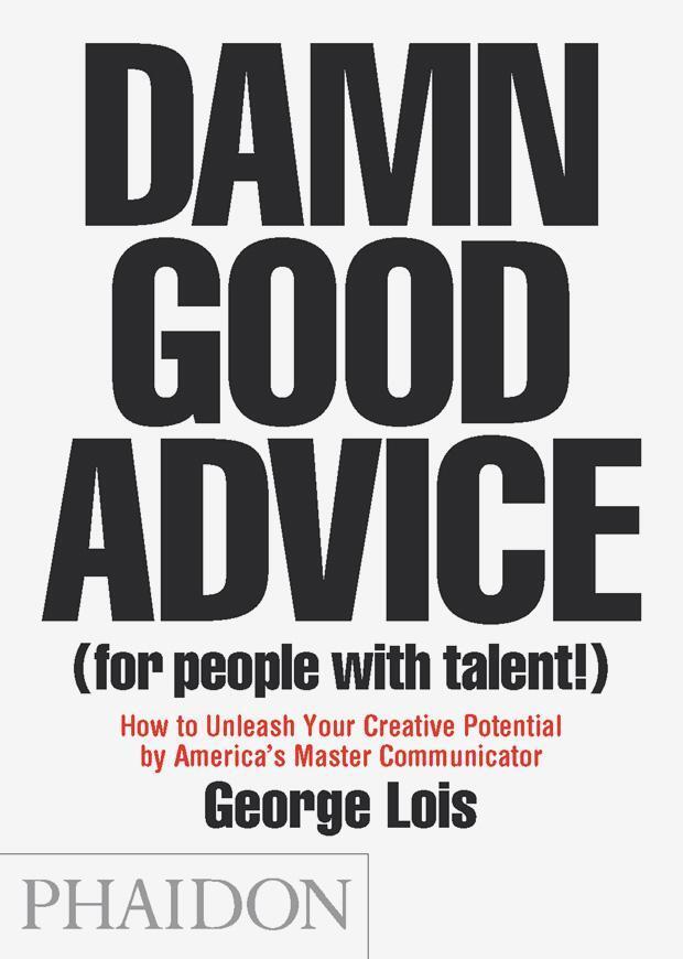 Cover: 9780714863481 | Damn Good Advice (For People with Talent!) | George Lois | Taschenbuch