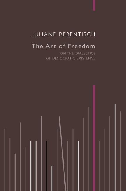 Cover: 9780745682136 | The Art of Freedom | On the Dialectics of Democratic Existence | Buch