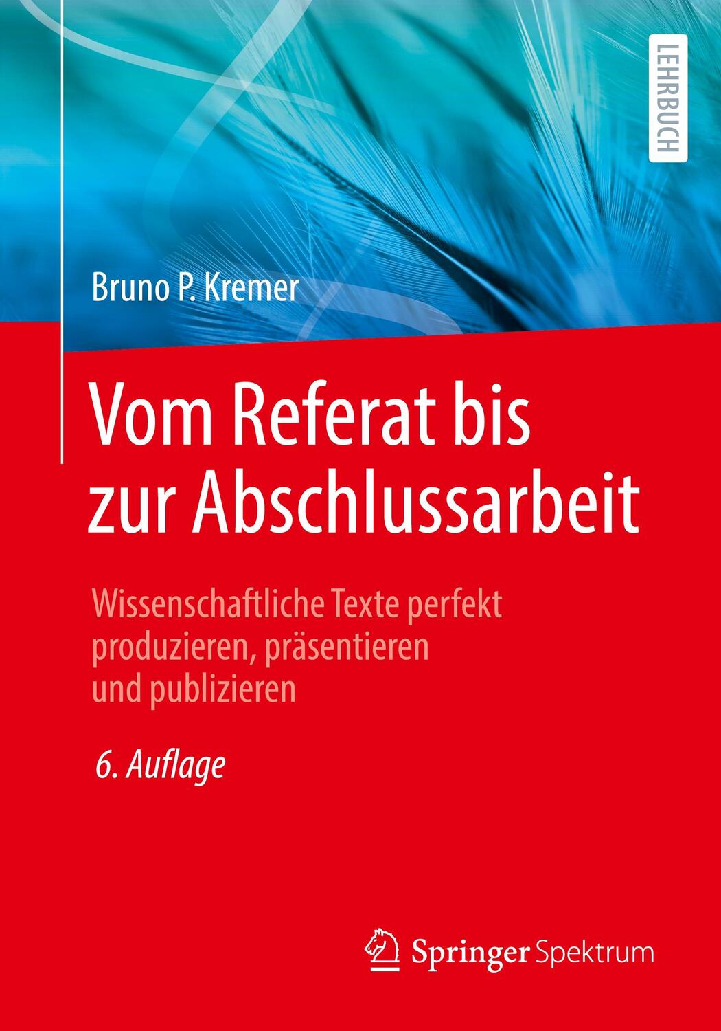 Cover: 9783662659717 | Vom Referat bis zur Abschlussarbeit | Bruno P. Kremer | Taschenbuch