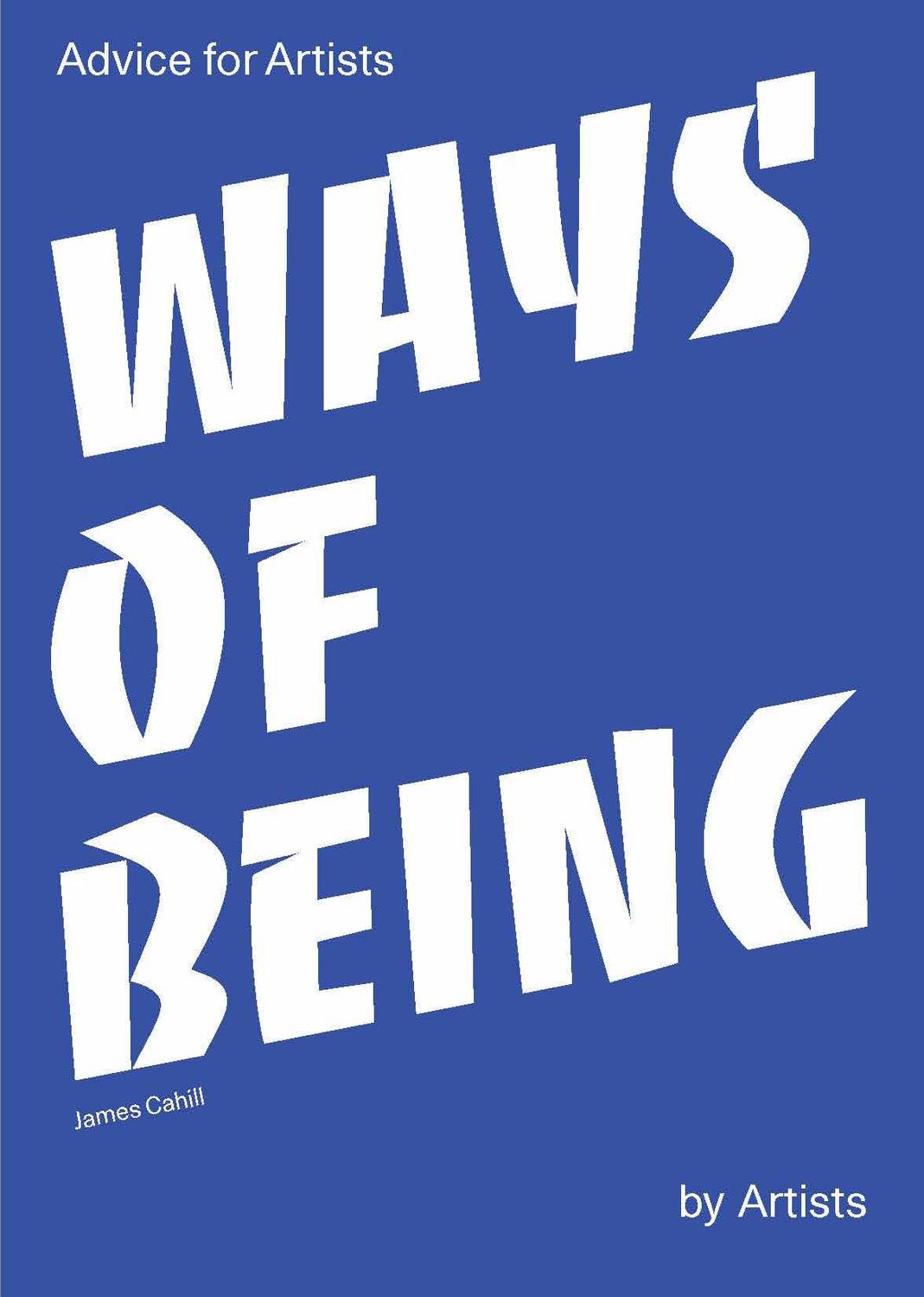Cover: 9781786273079 | Ways of Being | Advice for Artists by Artists | James Cahill | Buch