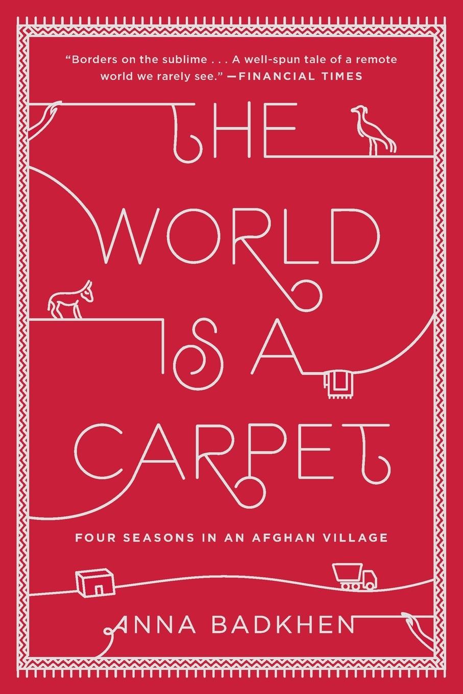 Cover: 9781594632679 | The World Is a Carpet | Four Seasons in an Afghan Village | Badkhen