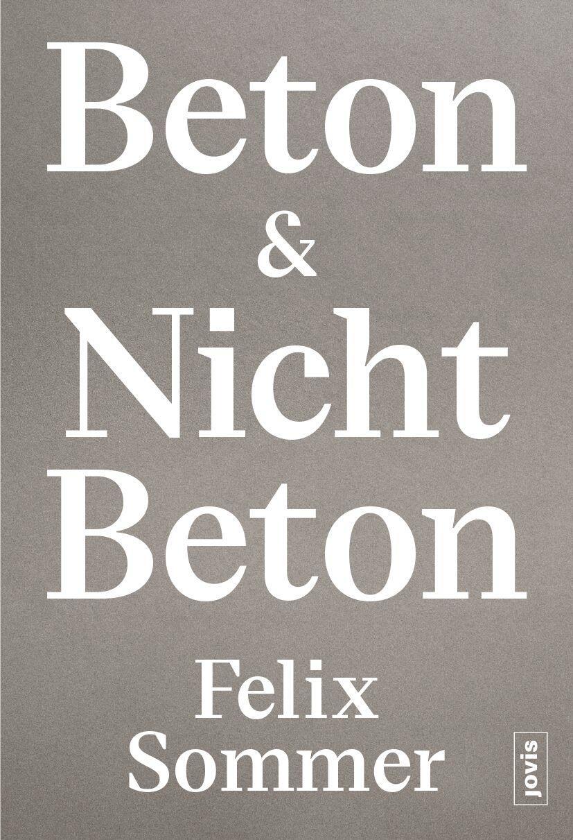 Cover: 9783986120870 | Beton &amp; Nicht Beton | Felix Sommer | Taschenbuch | 240 S. | Deutsch