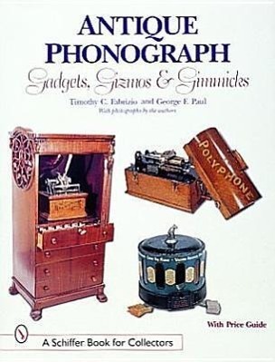 Cover: 9780764307331 | Antique Phonograph Gadgets, Gizm, and Gimmicks | Timothy C. Fabrizio