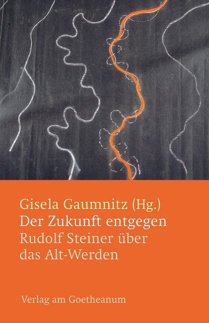 Cover: 9783723516119 | Der Zukunft entgegen | Rudolf Steiner über das Alt-Werden | Gaumnitz