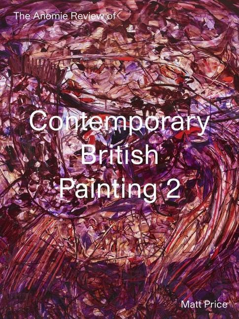 Cover: 9781910221273 | The Anomie Review of Contemporary British Painting 2 | Matt Price