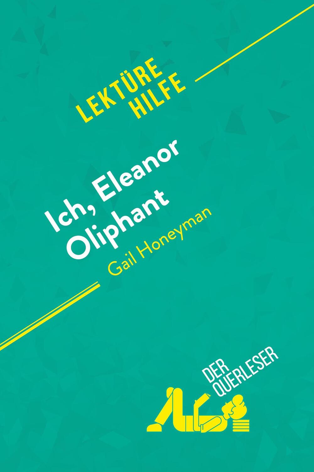 Cover: 9782808021234 | Ich, Eleanor Oliphant von Gail Honeyman (Lektürehilfe) | der Querleser
