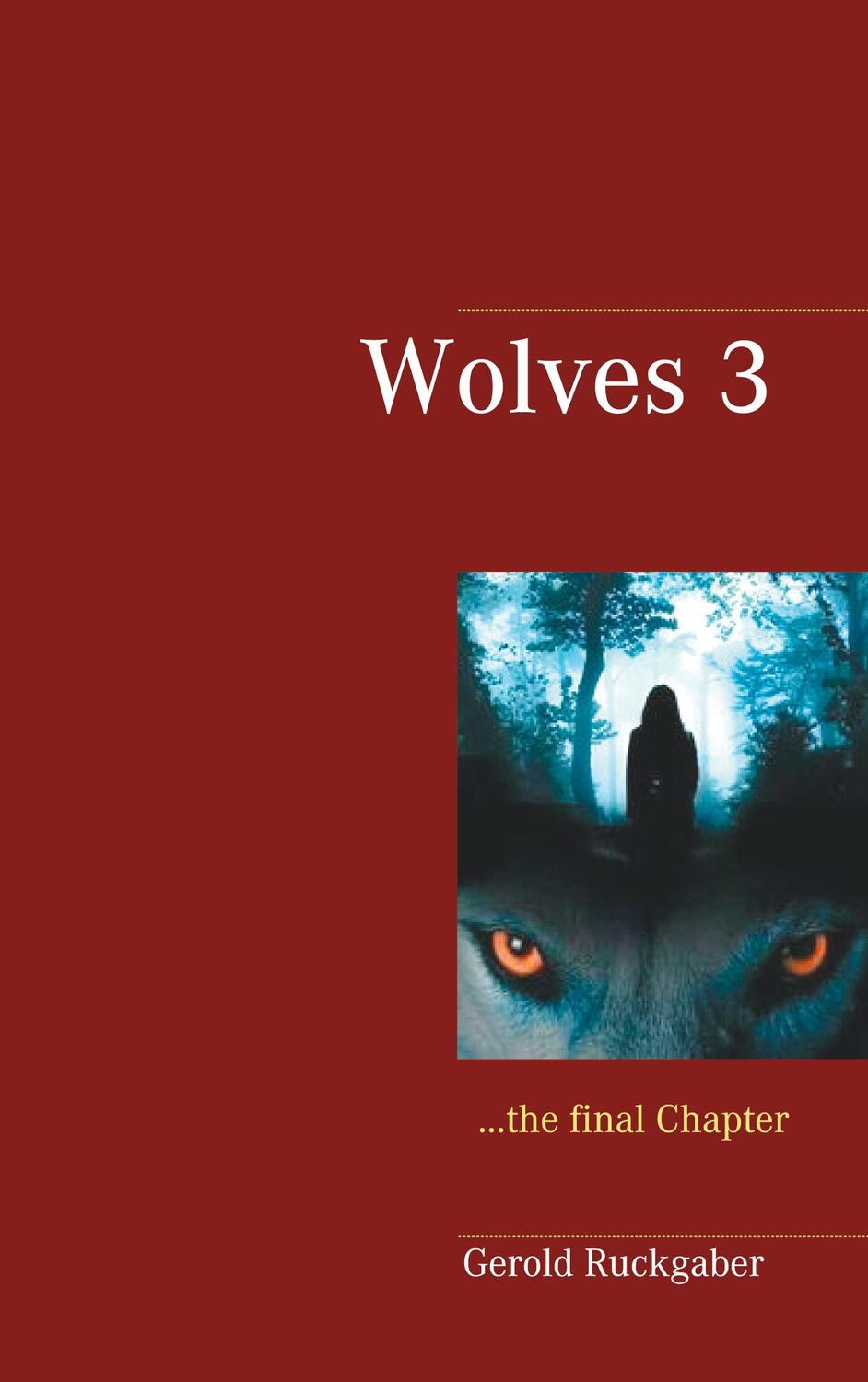 Cover: 9783754301425 | Wolves 3 | the final Chapter | Gerold Ruckgaber | Taschenbuch