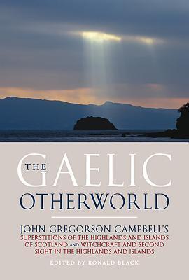 Cover: 9781912476831 | The Gaelic Otherworld | John Gregorson Campbell (u. a.) | Taschenbuch