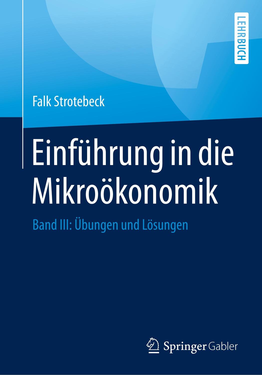 Cover: 9783658273088 | Einführung in die Mikroökonomik | Band III: Übungen und Lösungen