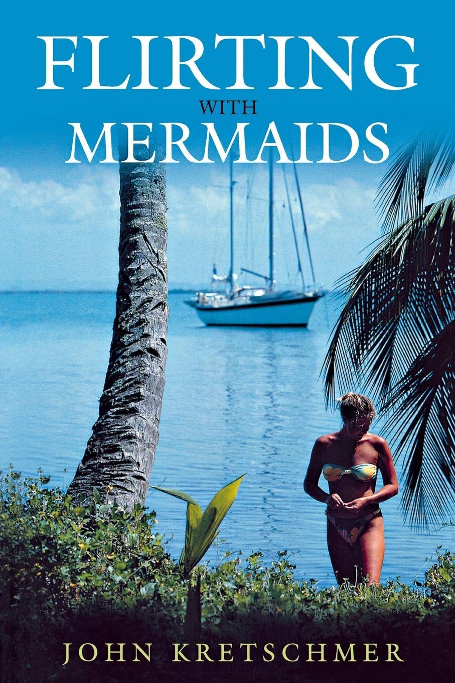 Cover: 9781574091649 | Flirting with Mermaids: The Unpredictable Life of a Sailboat...