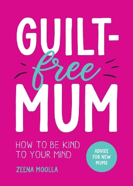 Cover: 9781800079373 | Guilt-Free Mum | How to Be Kind to Your Mind: Advice for New Mums