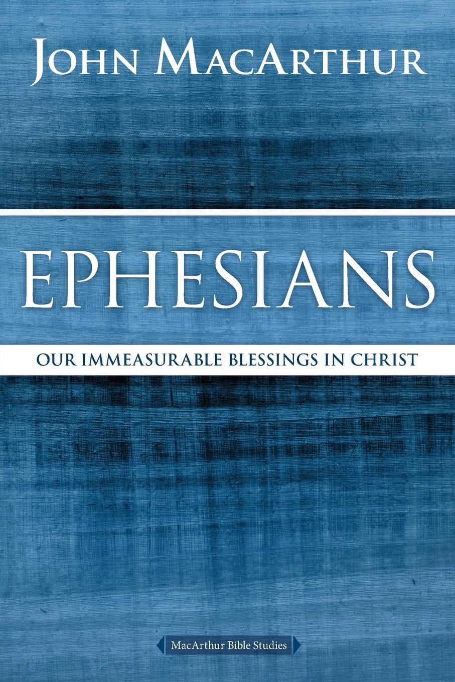 Cover: 9780718035105 | Ephesians | Our Immeasurable Blessings in Christ | John F. Macarthur