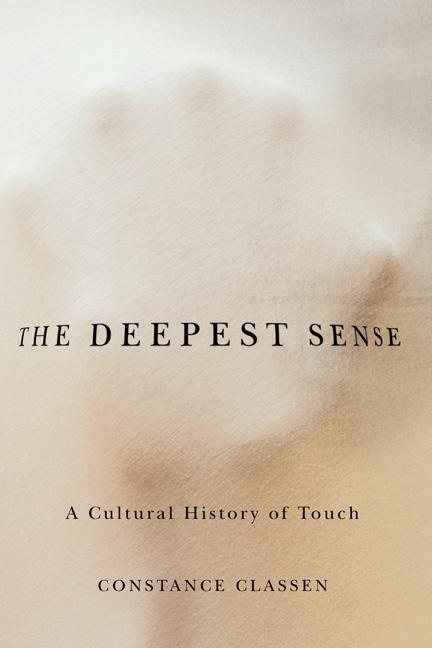 Cover: 9780252078590 | The Deepest Sense | A Cultural History of Touch | Constance Classen
