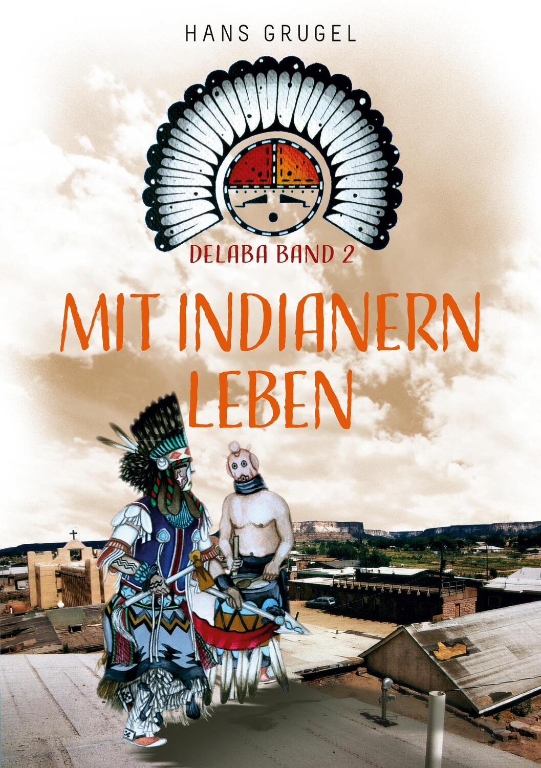 Cover: 9783756846498 | Mit Indianern leben - Delaba Band 2 | Hans Grugel | Taschenbuch | 2022