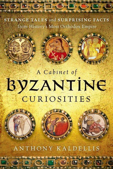 Cover: 9780190625948 | A Cabinet of Byzantine Curiosities | Anthony Kaldellis | Buch | 2017