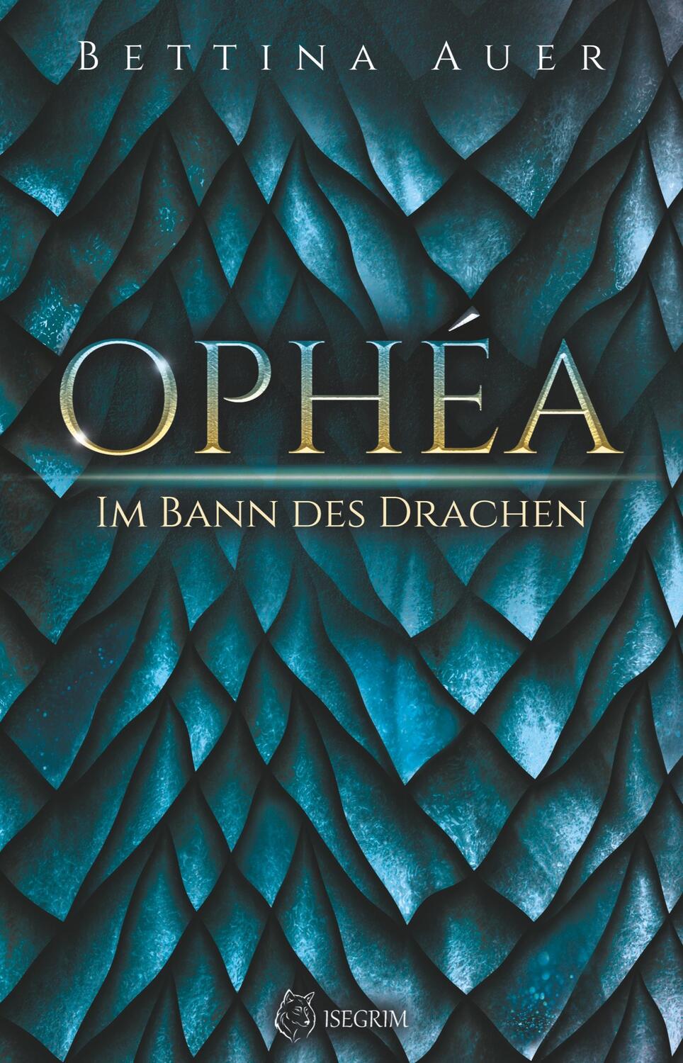 Cover: 9783954529667 | Ophéa | Im Bann des Drachen | Bettina Auer | Taschenbuch | Isegrim