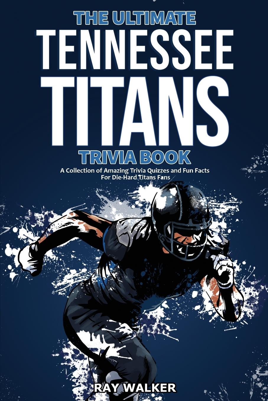 Cover: 9781953563873 | The Ultimate Tennessee Titans Trivia Book | Ray Walker | Taschenbuch