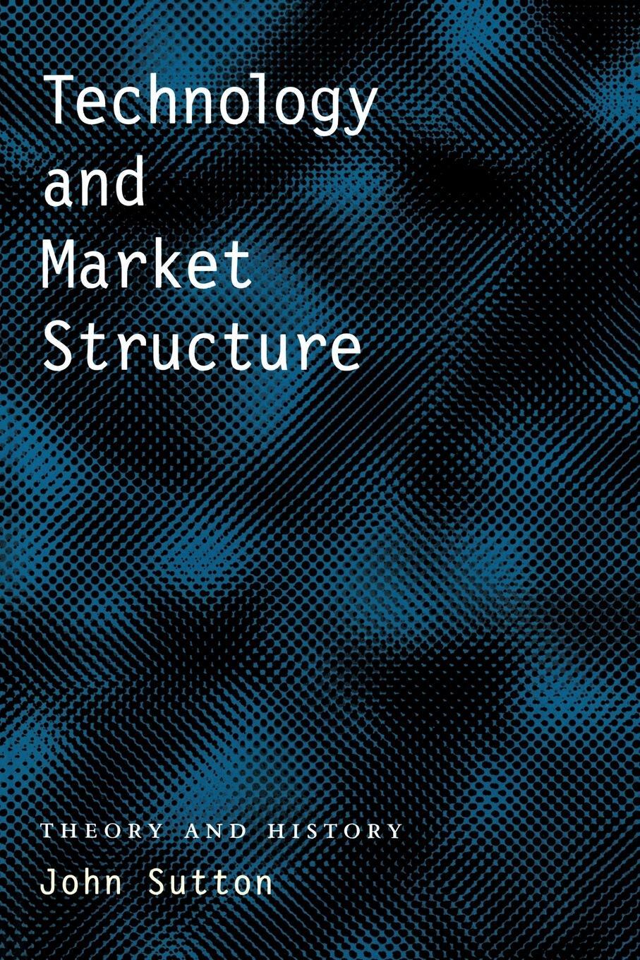 Cover: 9780262692649 | Technology and Market Structure | Theory and History | John Sutton